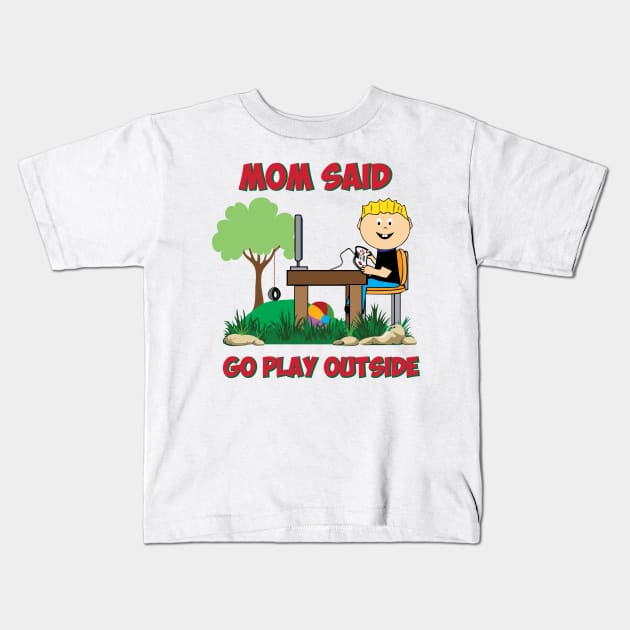 Mom said go play outside Funny Gamers Kids T-Shirt by alltheprints